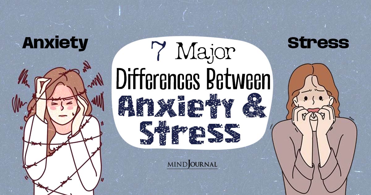 Know The Key Variances: 7 Major Differences Between Anxiety And Stress