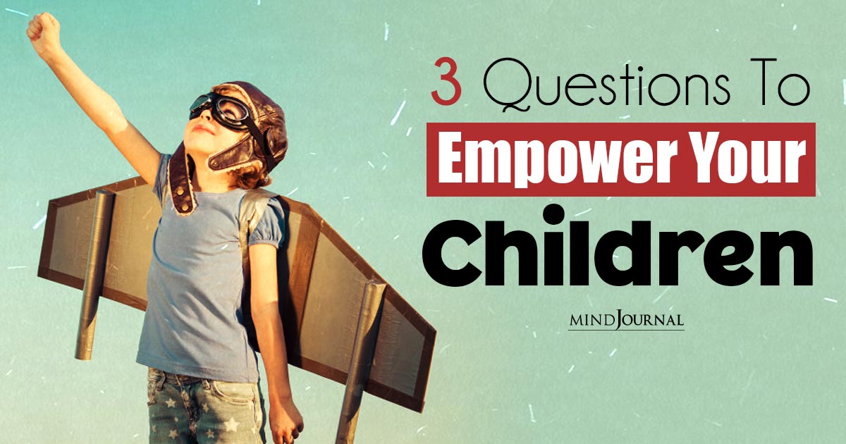 3 Questions To Empower Your Children