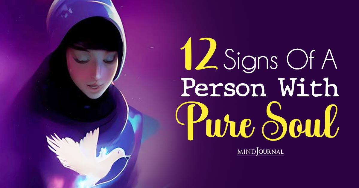 Pure Soul Meaning: 12 Signs Of A Pure Soul That You Absolutely Need To Know About