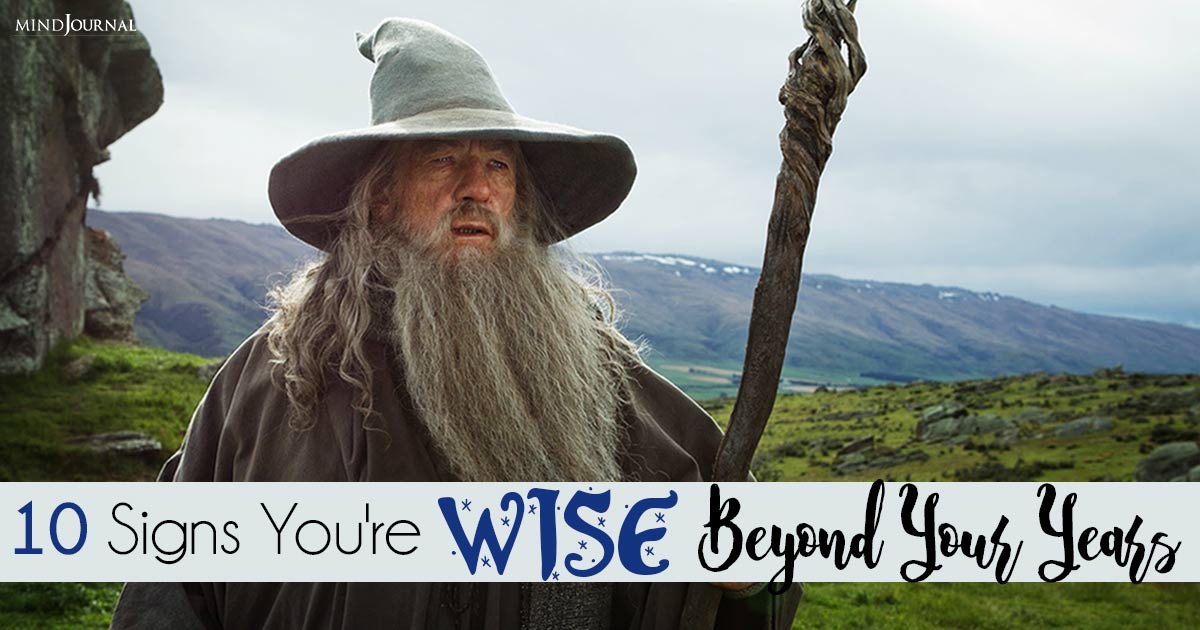 10 Signs You Are Wise Beyond Your Years