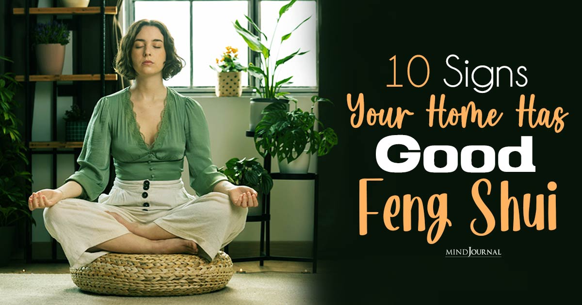10 Signs Your Home Has Good Feng Shui: Learn To Invite Positive Energy!