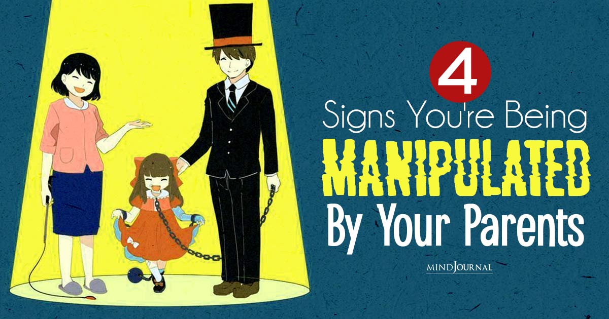 Are Your Parents Manipulating You? 4 Warning Signs Of Manipulative Parents And How To Break Free 