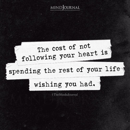 The Cost Of Not Following Your Heart