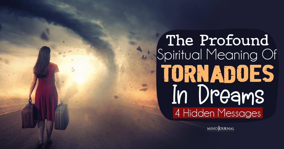 The Profound Spiritual Meaning Of Tornadoes In Dreams: 4 Hidden Messages