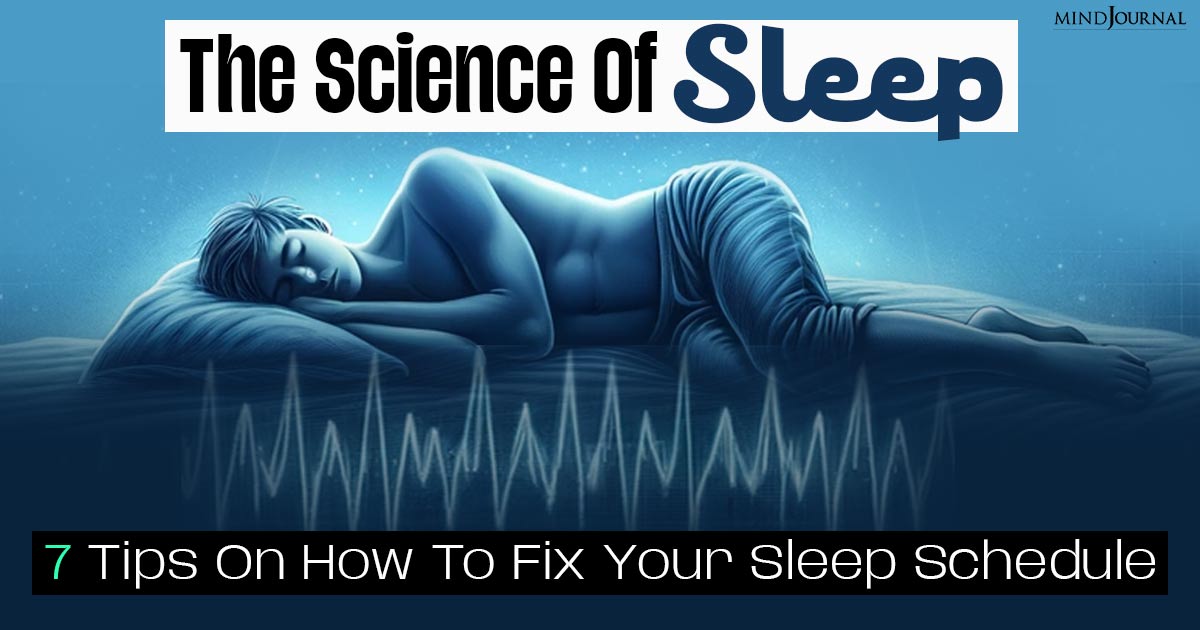 The Science Of Sleep: 7 Tips For Fixing Your Sleep Schedule Like A Pro