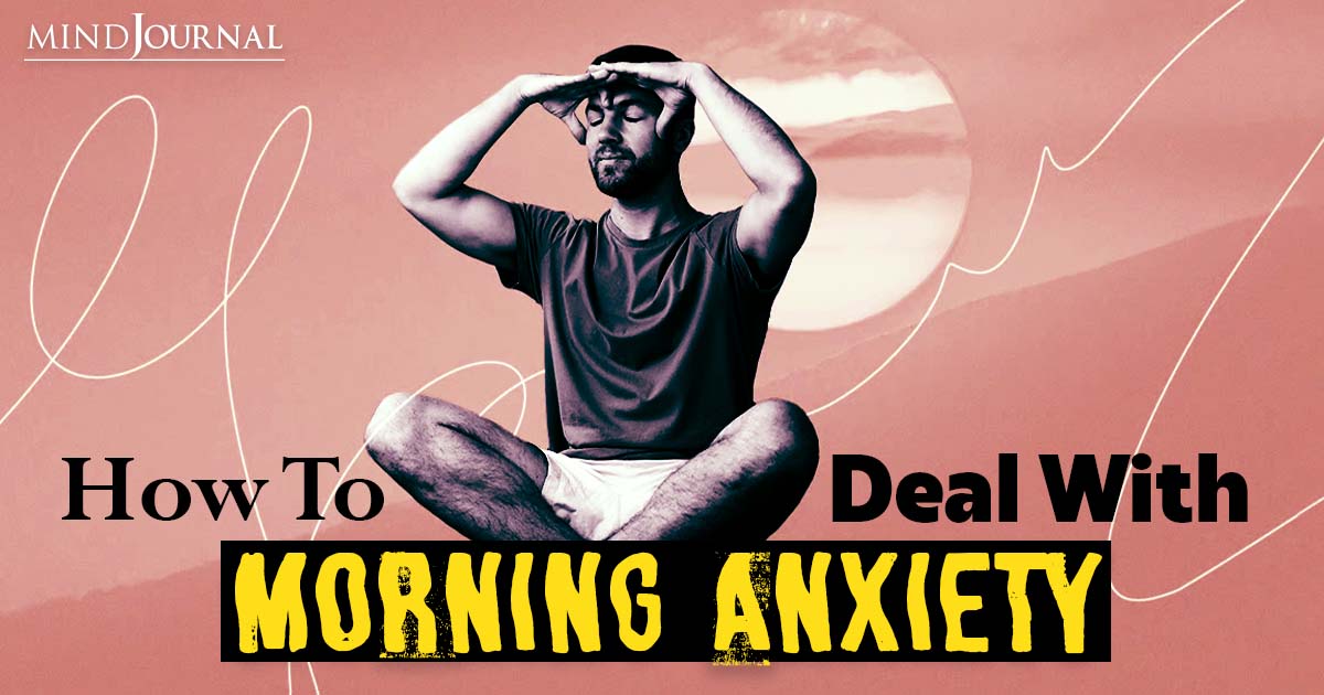 Waking Up Feeling Anxious In The Morning? How To Deal With Morning Anxiety