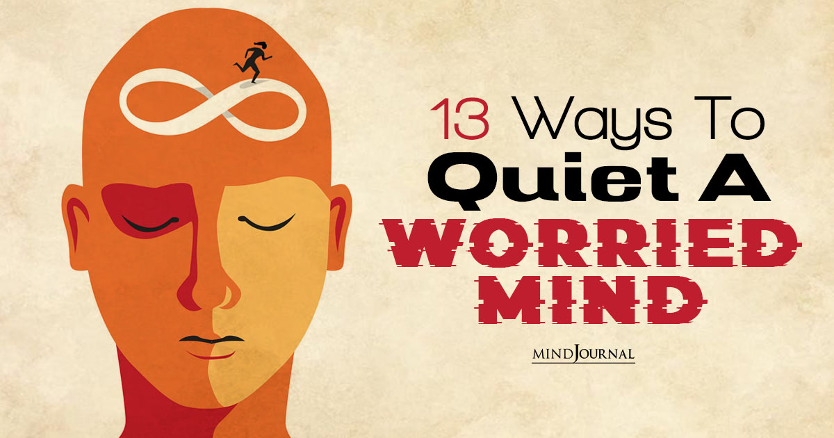 13 Ways To Quiet A Worried Mind