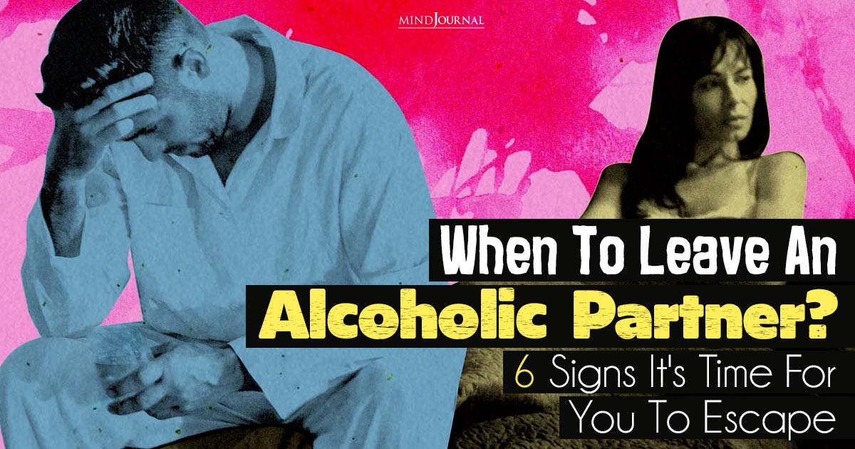 When To Leave An Alcoholic Partner? Warning Signs