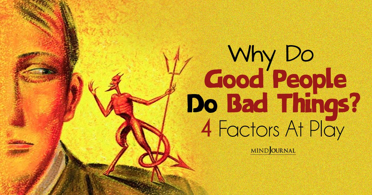 Good Intentions, Bad Outcomes: Why Do Good People Do Bad Things? 