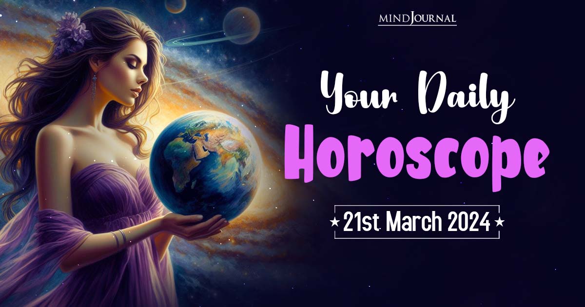 Your Daily Horoscope 21st March 2024
