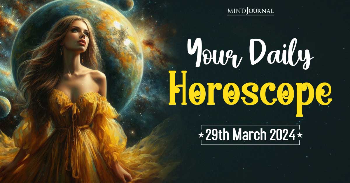 Your Daily Horoscope: 29th March 2024  
