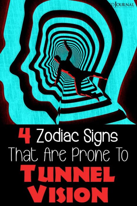zodiac signs that suffer from tunnel vision
