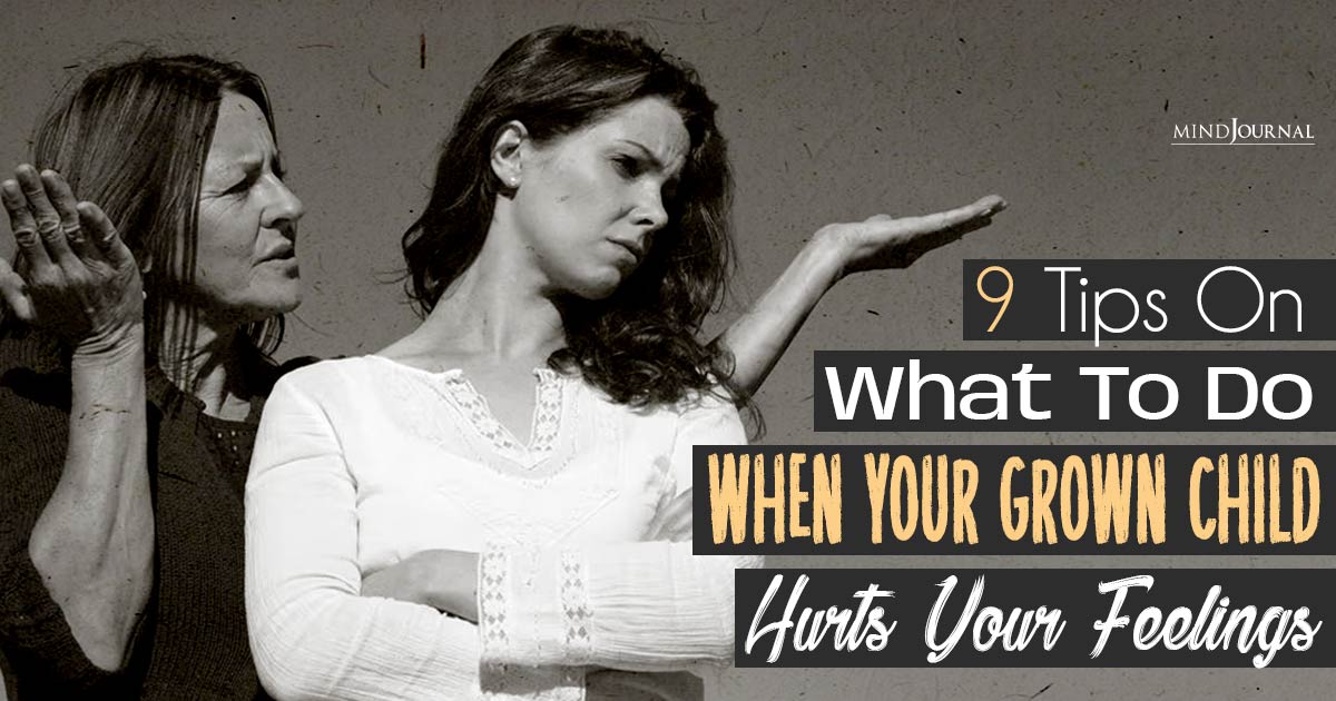 When Your Grown Child Hurts Your Feelings: 9 Healing Strategies Every Parent Needs To Know
