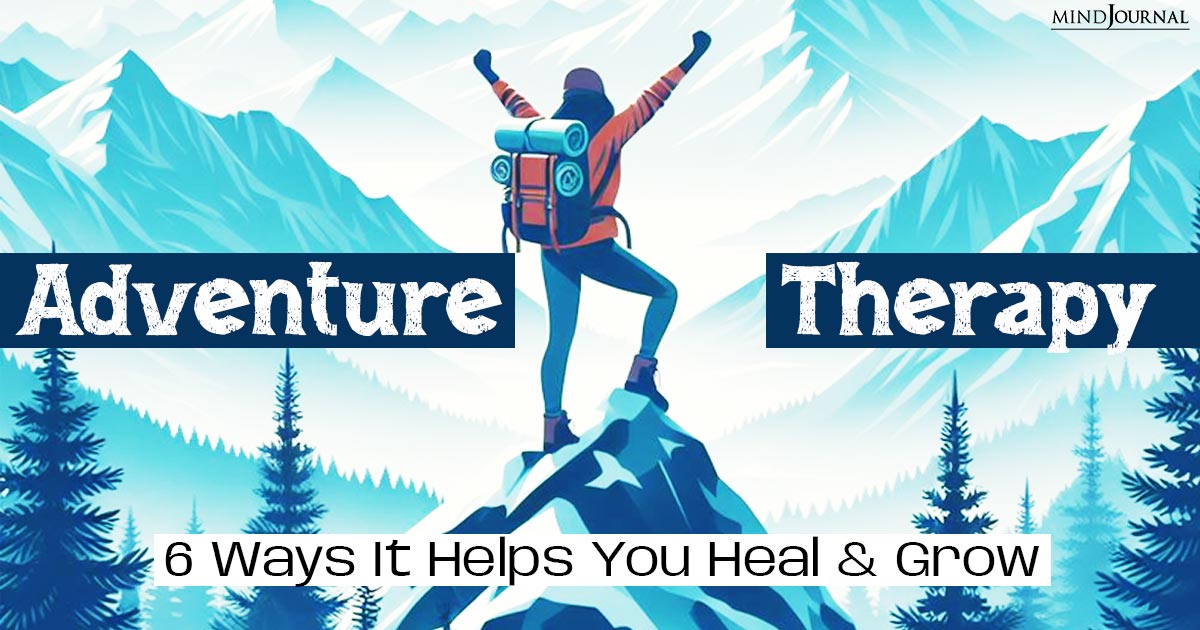 The Power of Adventure Therapy: 6 Ways It Helps You Heal And Grow