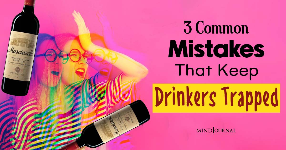 Common Mistakes That Drinkers Make That Keep Them Trapped