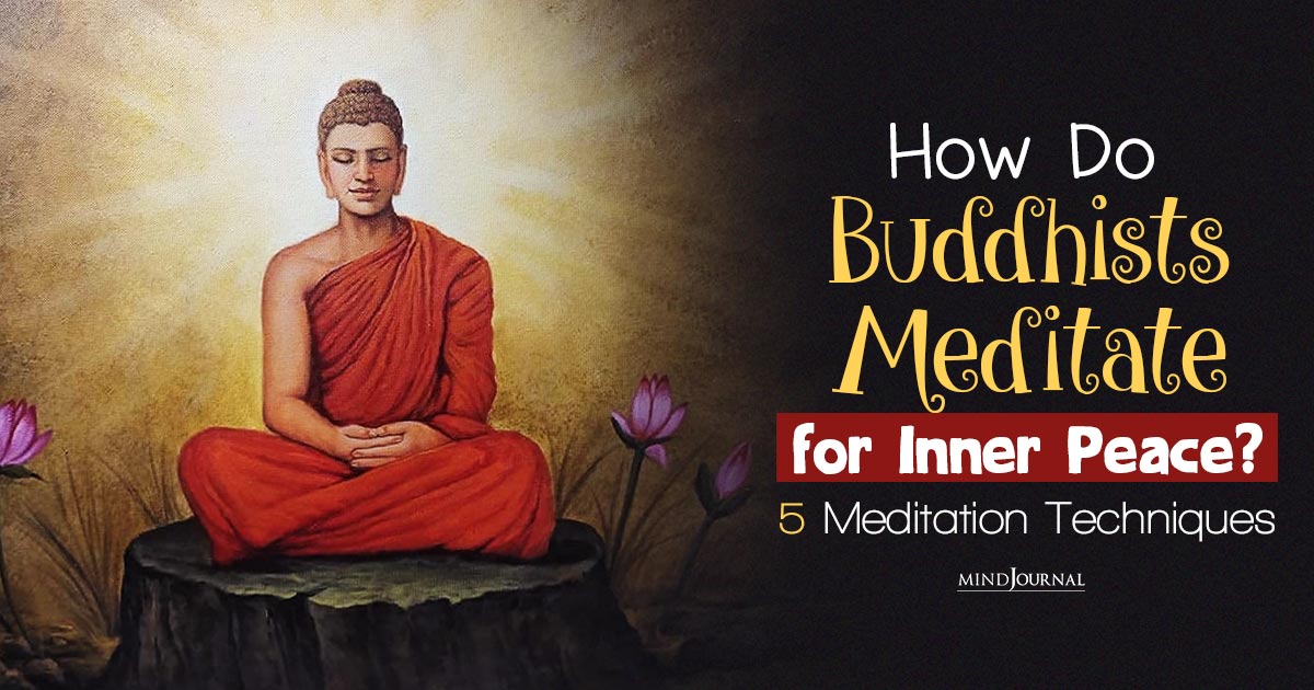 How Do Buddhists Meditate? 5 Buddhist Meditation Techniques For Inner Peace