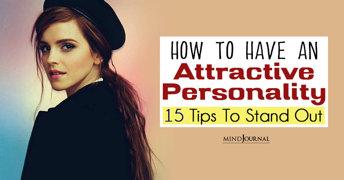 How To Have An Attractive Personality: 15 Tips To Stand Out