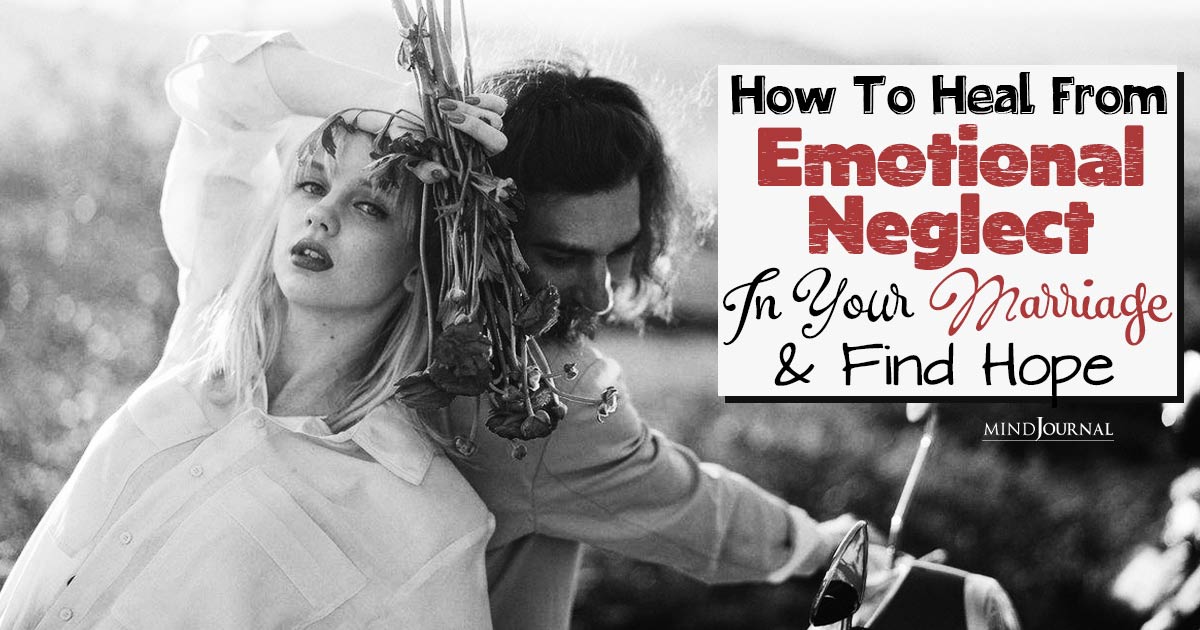 How To Heal From Emotional Neglect In Marriage: Tips