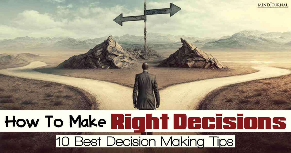 How To Make Right Decisions: 10 Proven Decision Making Tips You Can’t Afford To Miss