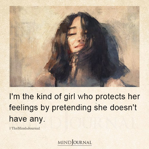 I'm The Kind Of Girl Who Protects Her Feelings