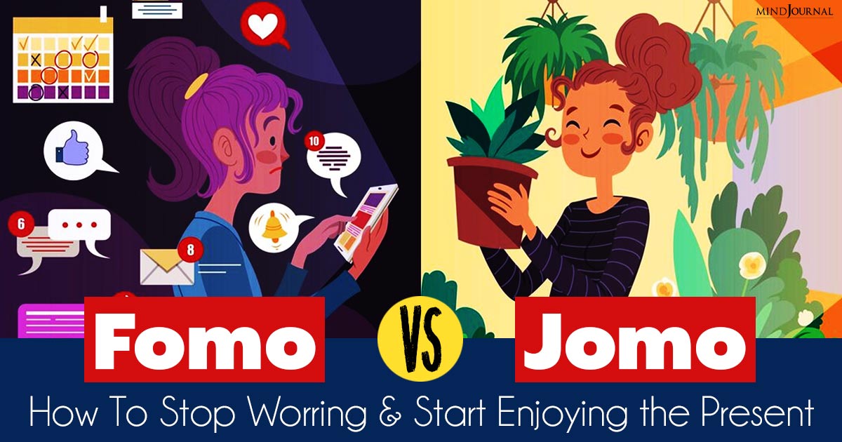 JOMO Vs FOMO: How to Stop Worrying About Missing Out And Start Enjoying the Present