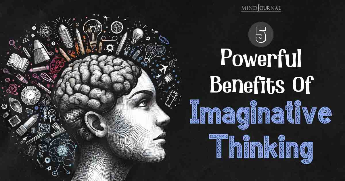 Imaginative Thinking: Powerful Benefits Of Imagination