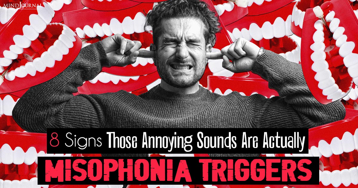 8 Signs Those Annoying Sounds Are Actually Misophonia Triggers