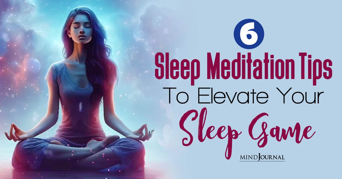Mindful Meditation For Sleep: 6 Sleep Meditation Tips To Rest Like Never Before
