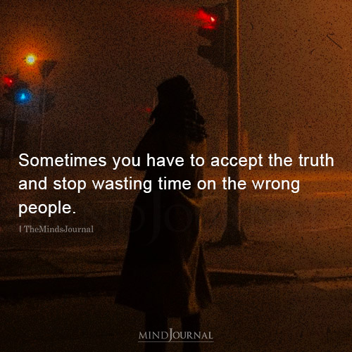 Sometimes You Have To Accept The Truth