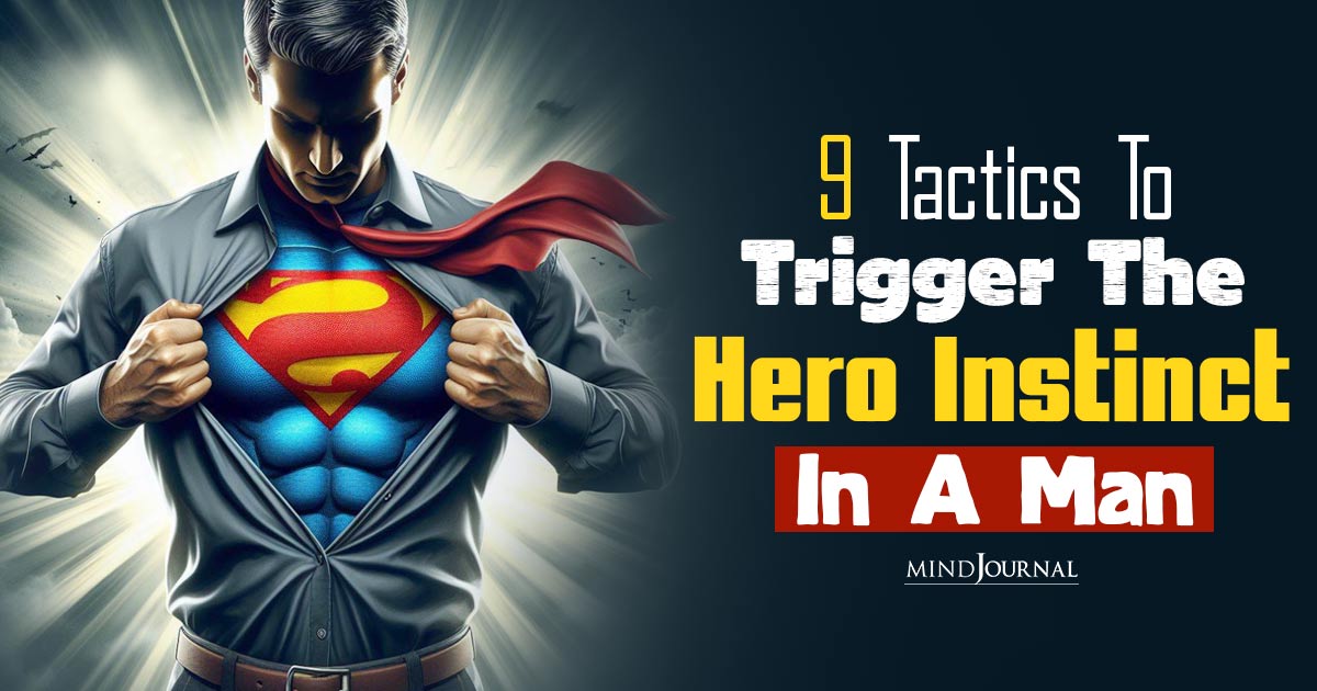 Hero Instinct In A Man: Ways To Trigger Their Inner Hero