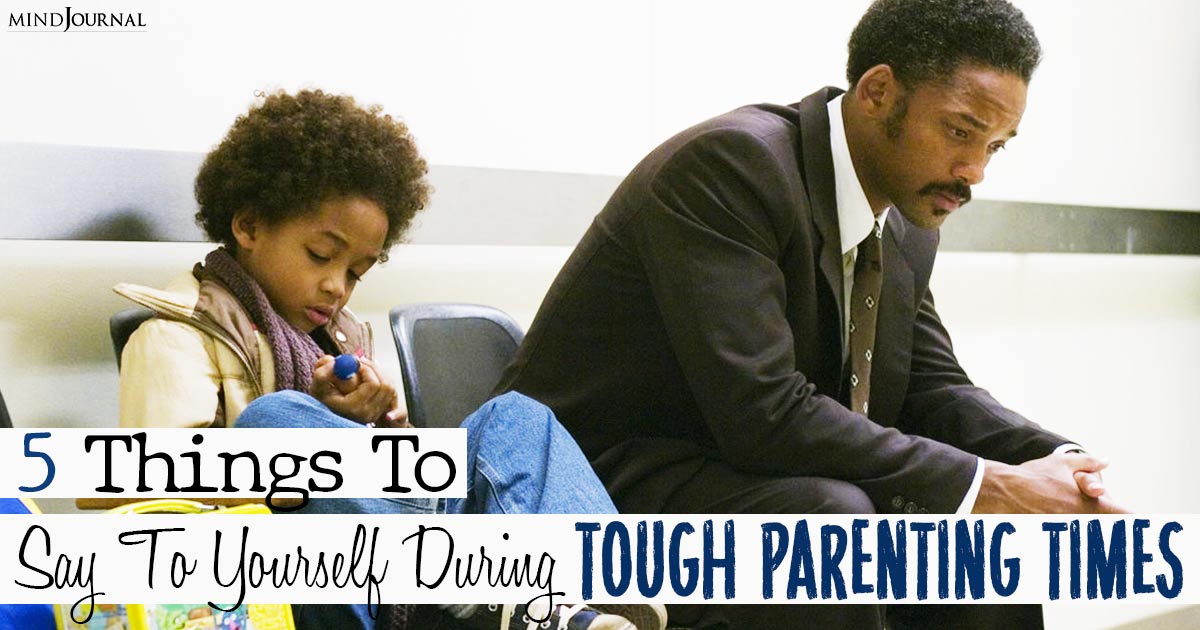 5 Things To Say To Yourself During Tough Parenting Times