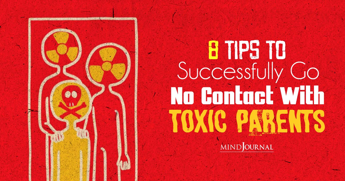 Best Tips For Going No Contact With Parents Who Are Toxic