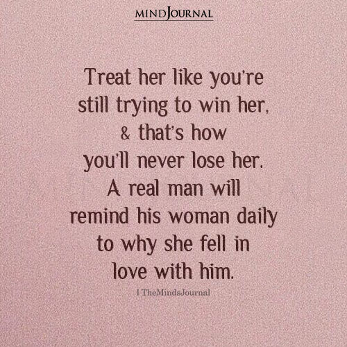 Treat Her Like You're Still Trying To Win Her