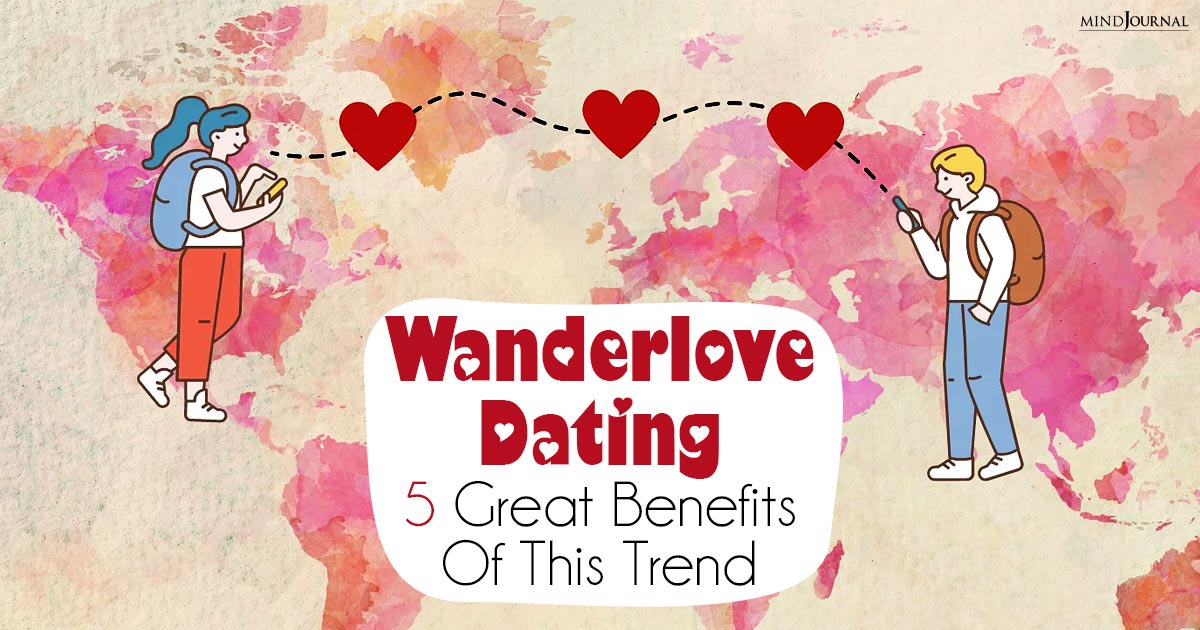 Wanderlove Dating: Great Benefits Of This Trend