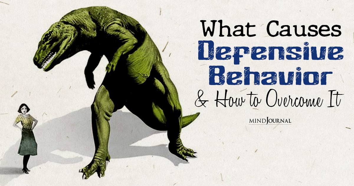 What Causes Defensive Behavior And How To Break Through