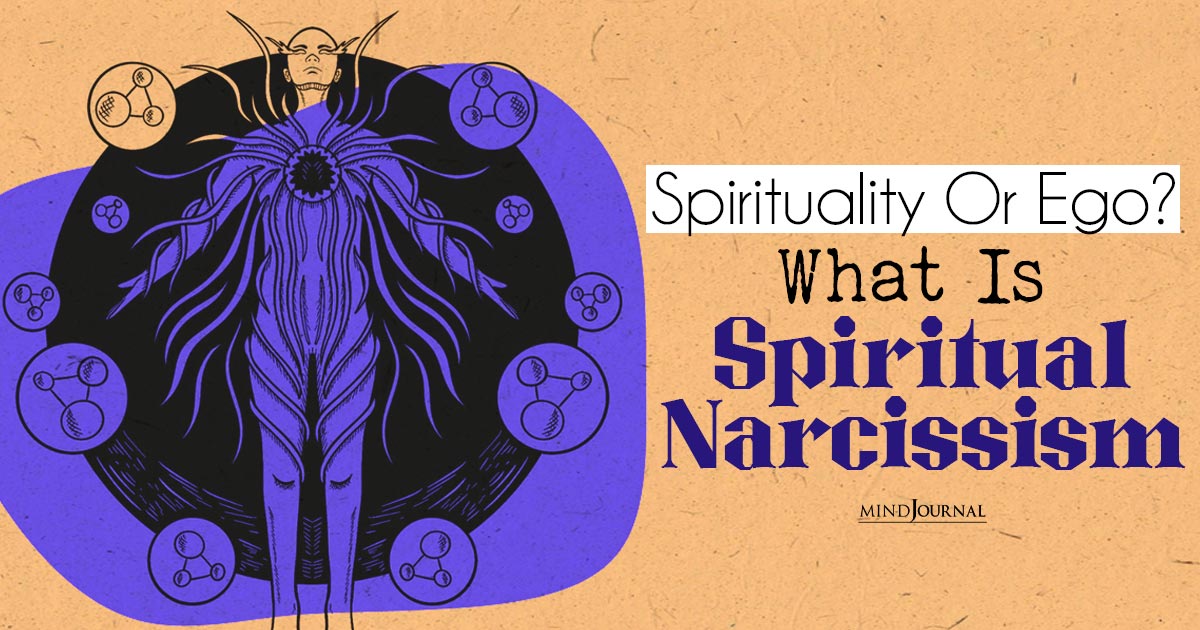 Spirituality Or Ego? What Is Spiritual Narcissism And How To Spot A Spiritual Narcissist