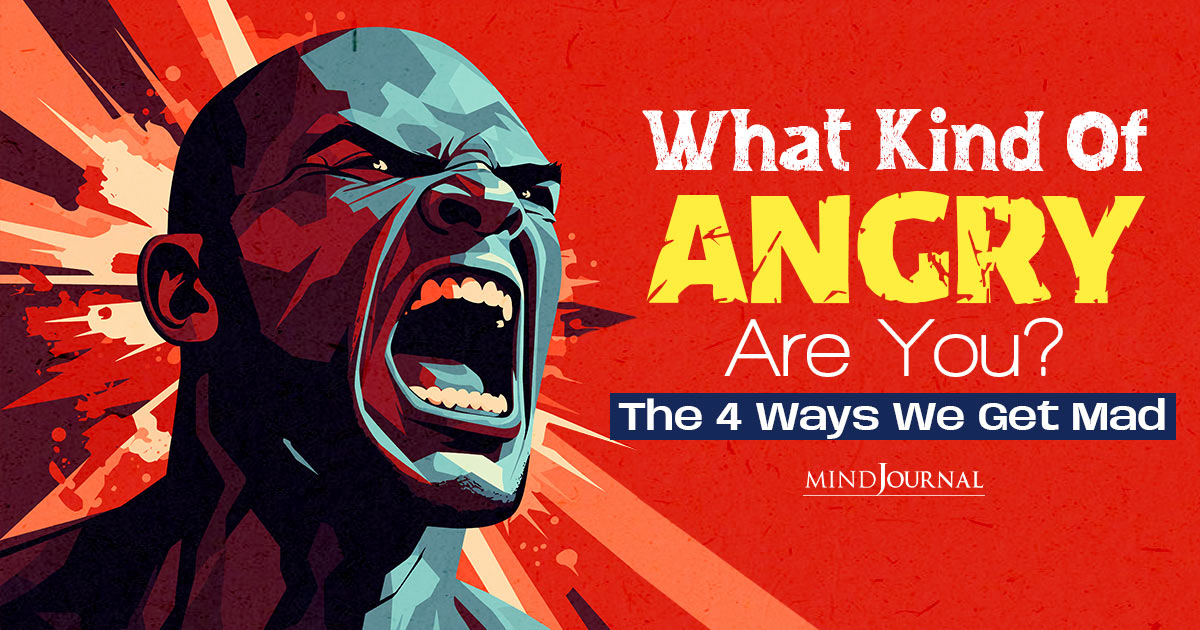 What Kind Of Angry Are You? The 4 Types Of Anger