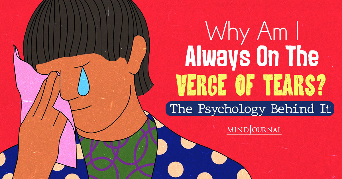 “Why Am I Always On The Verge of Tears?” The Psychology Behind Crying For No Reason