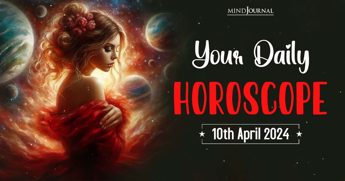 Your Daily Horoscope: 10th April 2024  