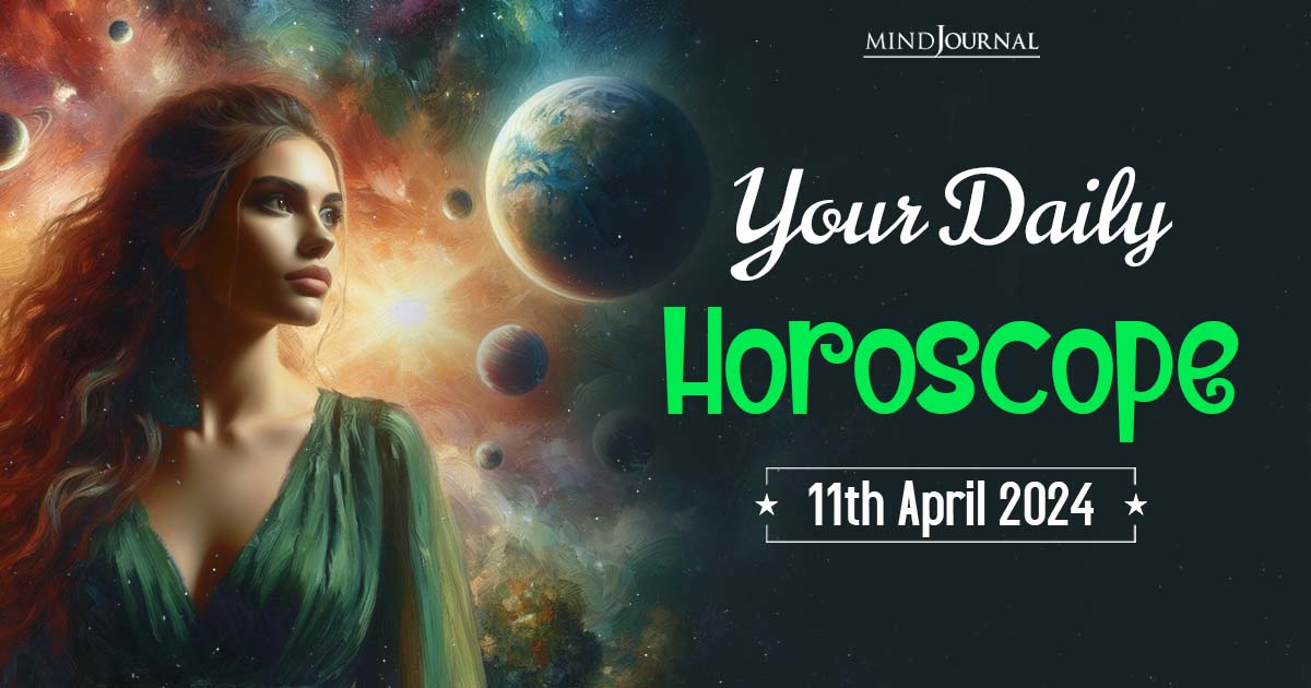 Your Daily Horoscope: 11th April 2024  