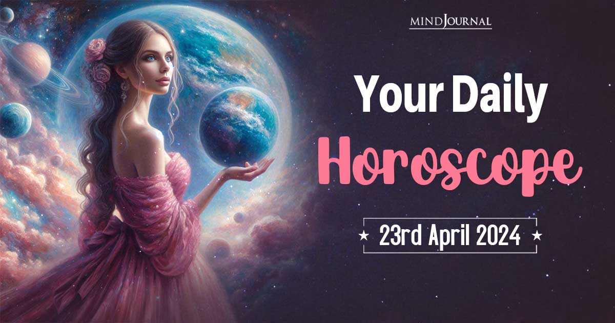 Your Daily Horoscope: 23rd April 2024  