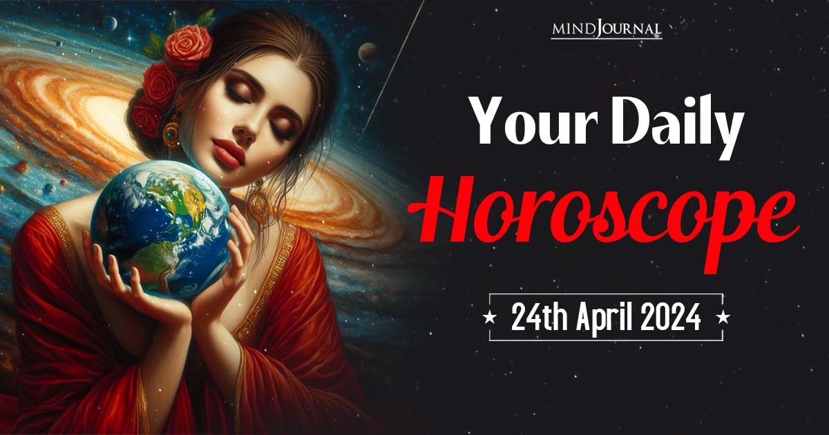 Your Daily Horoscope: 24th April 2024  
