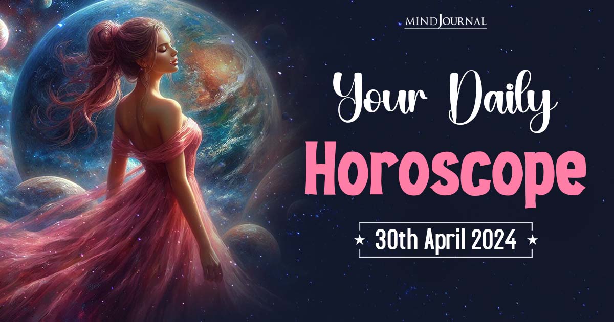 Your Daily Horoscope: 30th April 2024