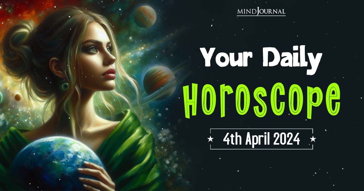 Your Daily Horoscope: 4th April 2024  