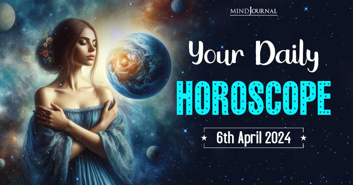 Your Daily Horoscope: 6th April 2024  