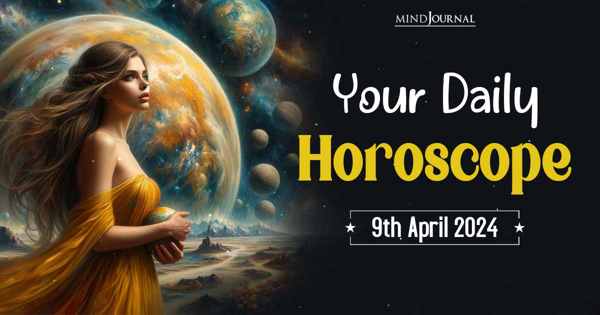 Your Daily Horoscope: 9th April 2024  