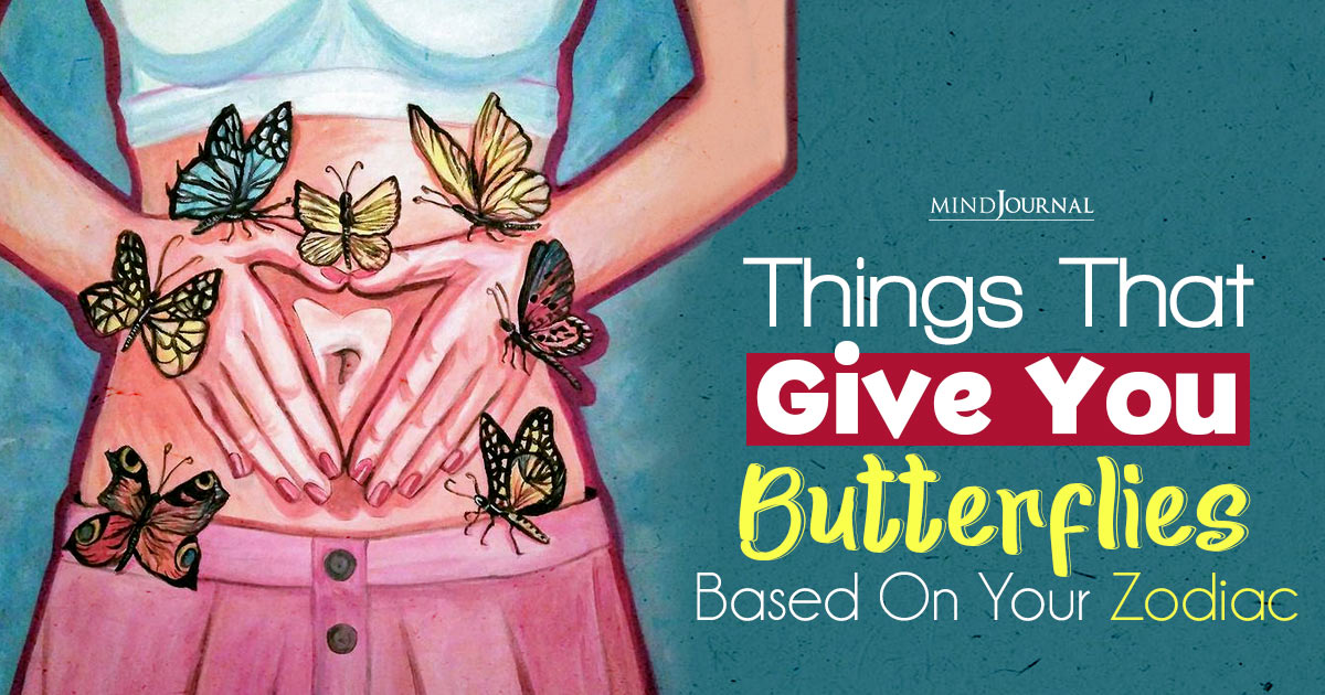 Things That Give You Butterflies Based On Your Zodiac Sign