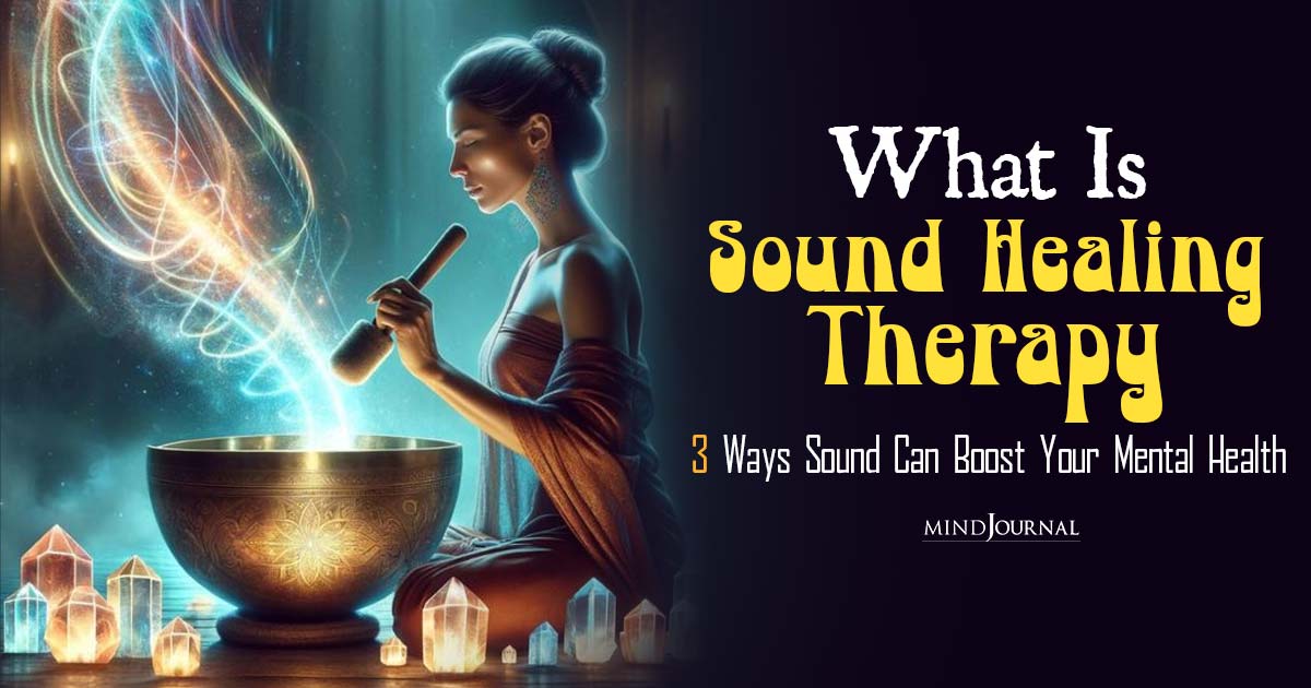 What Is Sound Healing Therapy? Mental Health Benefits