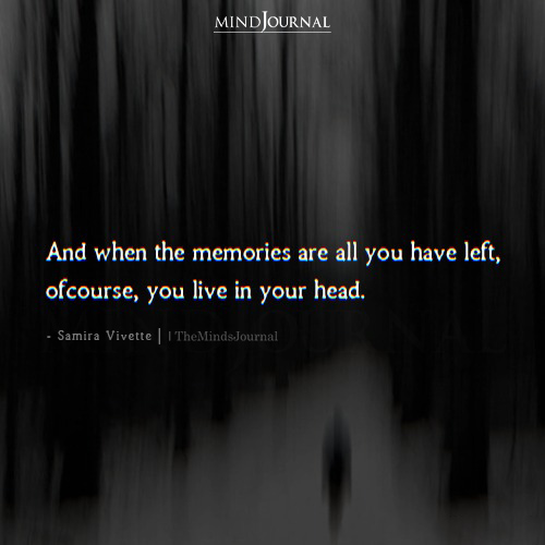 And When The Memories Are All You Have Left
