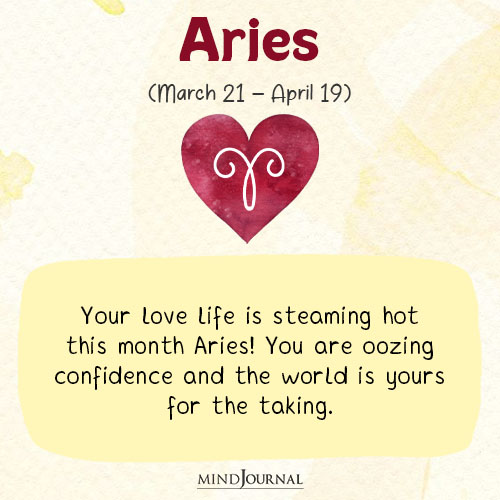 Aries Your love life is steaming hot